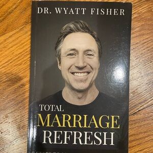 Total Marriage Refresh Book by Dr. Wyatt Fisher